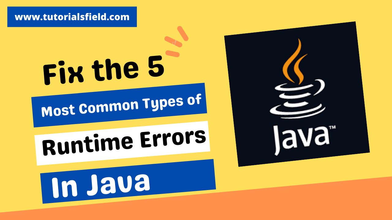 Fix the 5 most common types of runtime errors in java