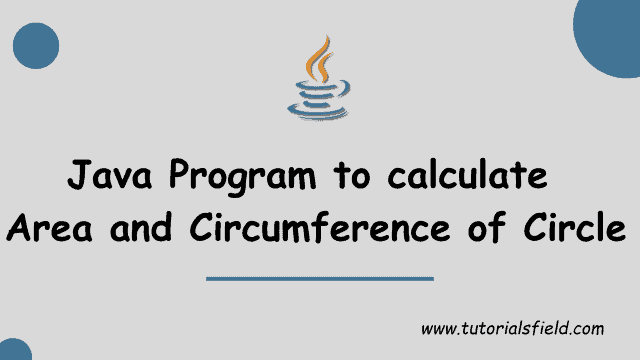 Java Program to Calculate Area and Circumference of Circle