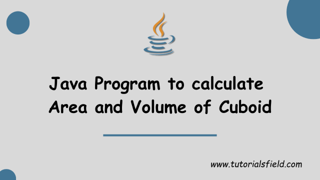 Java Program to Calculate Area and Volume of Cuboid