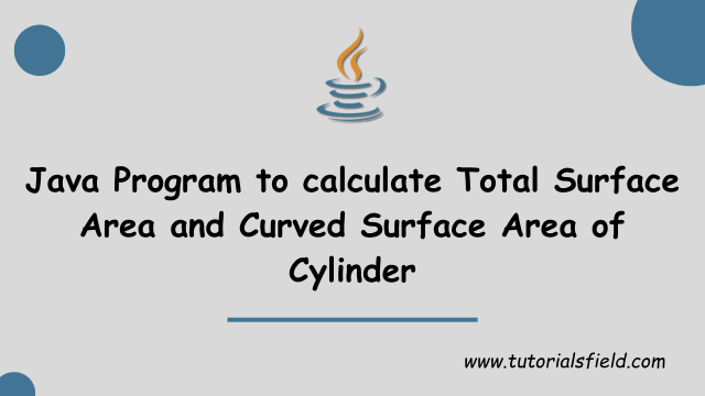 Java Program to Calculate Total Surface Area and Curved Surface Area of cylinder