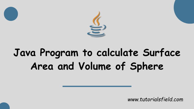 Java Program to calculate Surface Area and Volume of Sphere