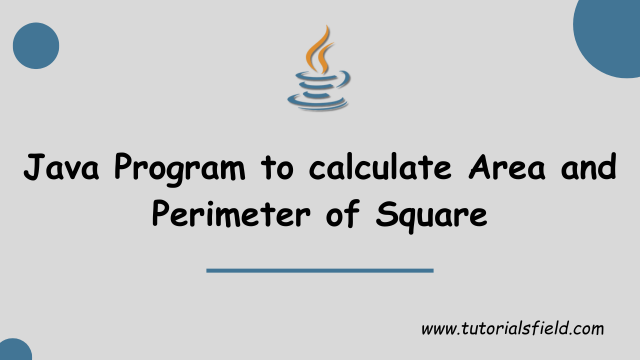 Java Program to calculate Area and Perimeter of Square