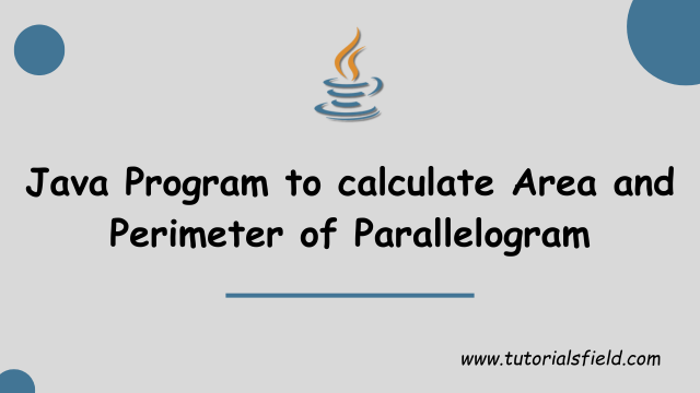 Java Program to Calculate Area and Perimeter of Parallelogram
