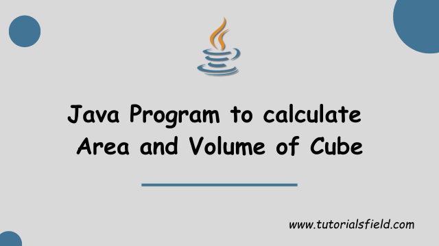 Java Program to Calculate Area and Volume of Cube