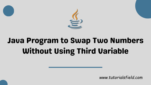 Java Progam to Swap Two Numbers Without using Third Variable